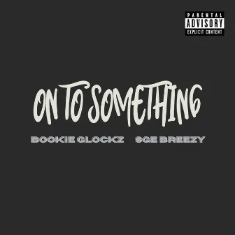 On to Something (feat. Bookie Glockz) by SGE Breezy