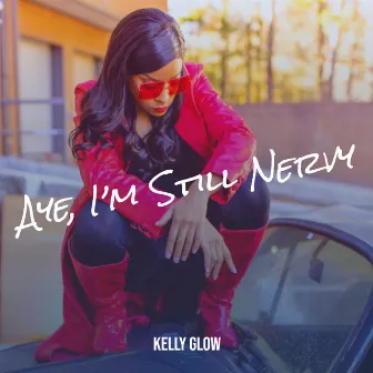 Aye, I’m Still Nervy by Kelly Glow