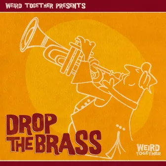 Drop The Brass by Weird Together