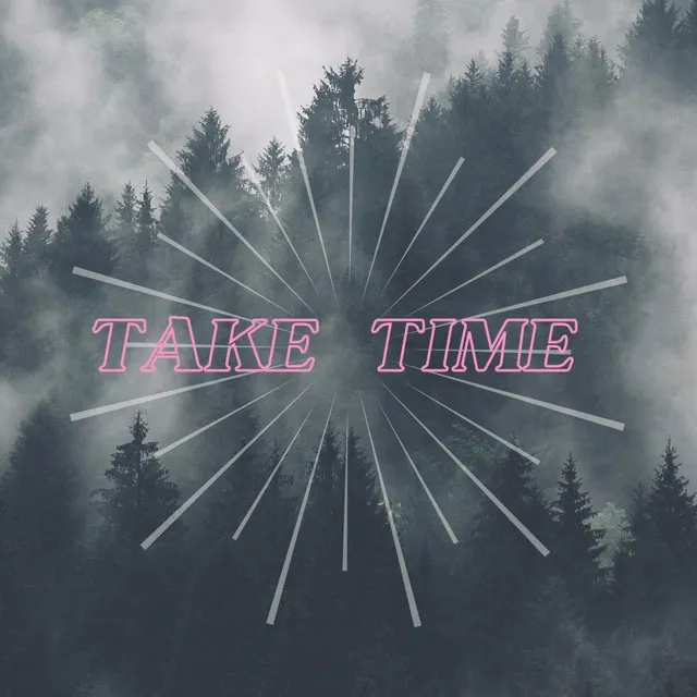 Take time