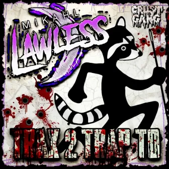 Trax 2 Trap To by Mikahl Lawless