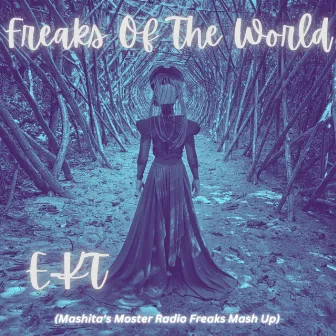 Freaks Of The World (Mashita's Monster Radio Freaks Mash Up) by E-KT