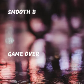 Game Over by Smooth B