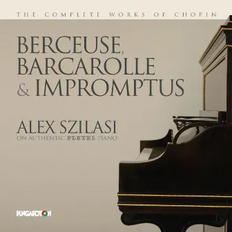 Chopin: Berceuse, Barcarolle & Impromptus by Alex Szilasi