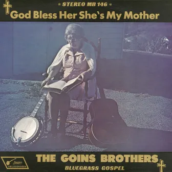 God Bless Her, She's My Mother by The Goins Brothers