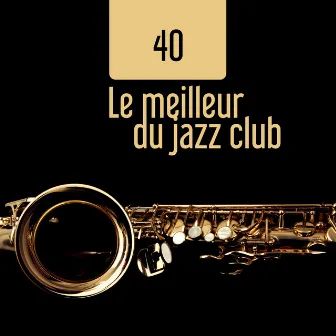 40 Le meilleur du jazz club (Musique inspirante smooth, Piano, saxophone et guitare instrumental relaxant, Bossa lounge chillout) by Musique de Piano de Détente