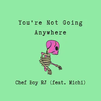 You're Not Going Anywhere by Chef Boy Rj