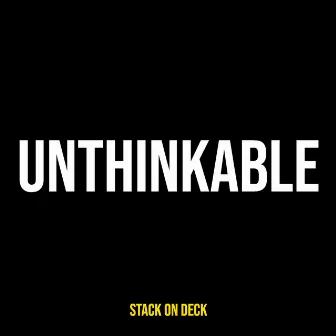 Unthinkable by Stack on deck