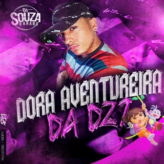 Dora Aventureira da Dz7 by DJ SOUZA, O BRABO