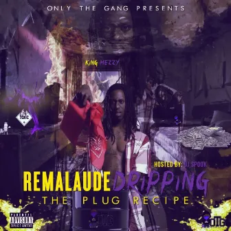 Remalaude Dripping by King Mezzy