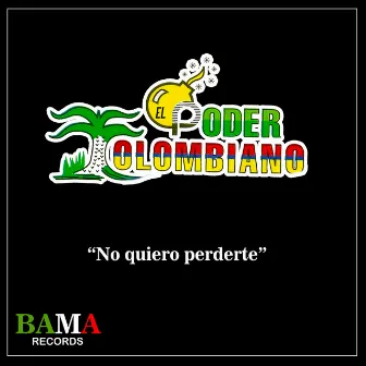 No Quiero Perderte by Poder Colombiano