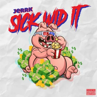 Sick Wid' It by Jerrk