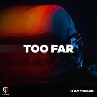 TOO FAR by KAYTO24K