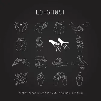 There's Blood in My Body and It Sounds Like This: by Lo-Ghost