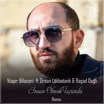 İnsan Ölmək Üçündü (Remix) by Vüqar Biləcəri