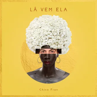 Lá Vem Ela by Chico Fran