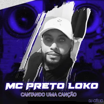 Cantando uma Canção by Mc Preto Loko