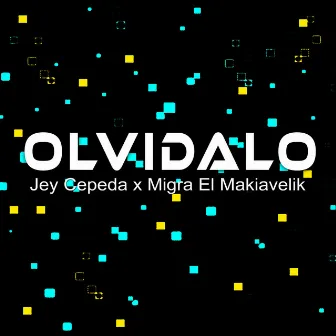 Olvídalo by Migra el Makiavelik