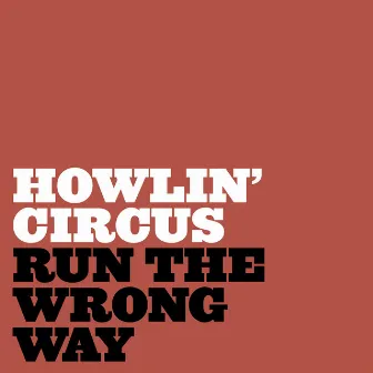 Run the Wrong Way by Howlin' Circus