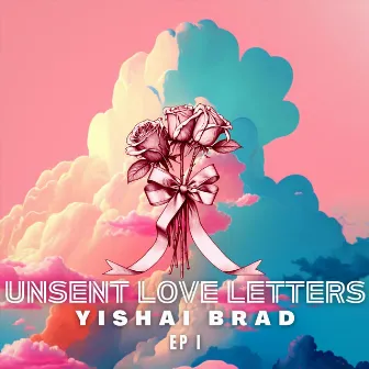 Unsent Love Letters: Four Seasons of a Breakup - EP by Yishai Brad