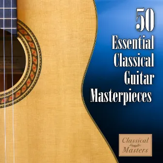 50 Essential Classical Guitar Masterpieces by Classical Guitar Masters