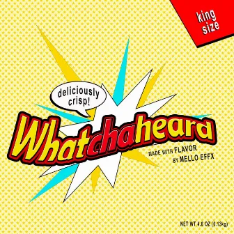 Whatchaheard by Mello Effx