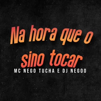 Na Hora Que o Sino Tocar by DJ Negoo