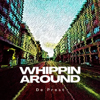 Whippin Around by De Prest