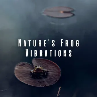 Nature's Frog Vibrations by Vibrations of Nature