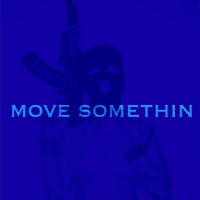 MOVE SOMETHIN