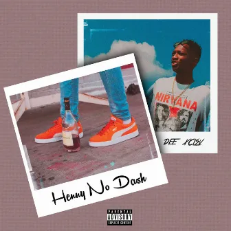 Henny No Dash by Dee Xclsv