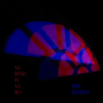 All Things To All Men by Milk Harbour