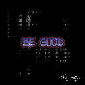 Be Good by John Thomas