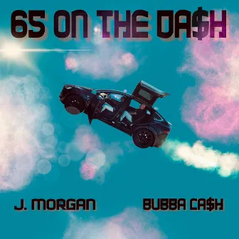 65 on the Da$h by Bubba Ca$h