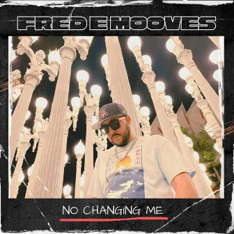 No Changing Me by Fredemooves