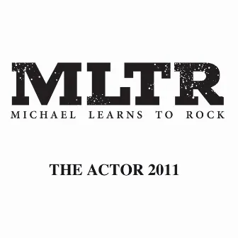 The Actor 2011 by Michael Learns To Rock