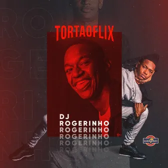 TortaoFlix by Dj Rogerinho do Quero