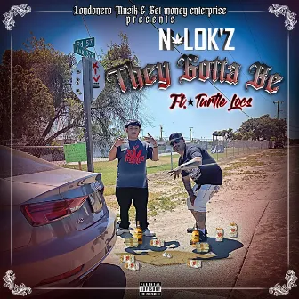 They Gotta Be (feat. Turtle Locs) by N-LOK'Z