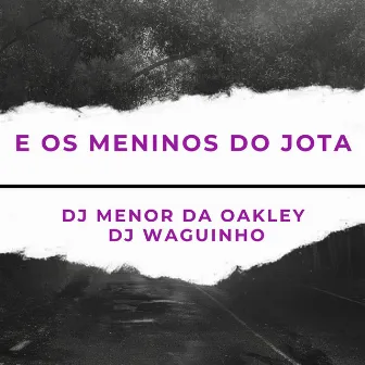 E os Meninos do Jota by DJ MENOR DA OAKLEY