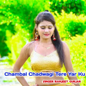 Chambal Chadwagi Tere Yar Ku by 