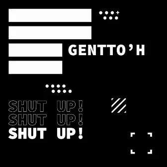 Shut Up by Gentto'H