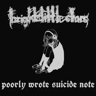 bright little stars x poorly wrote suicide note by bright little stars