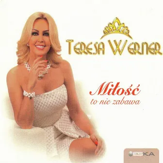 Miłość to Nie Zabawa by Teresa Werner