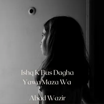 Ishq K Bus Dagha Yawa Maza Wa by Abad Wazir