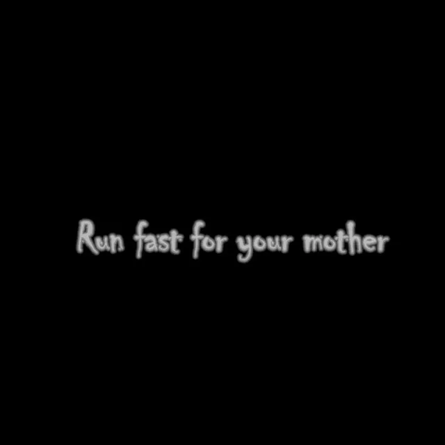 Run Fast for Your Mother