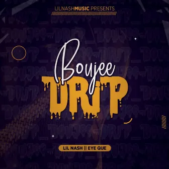 Boujee Drip by Eye Que