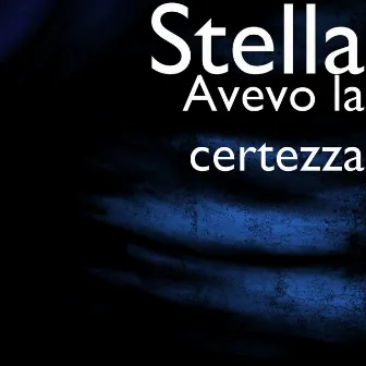 Avevo la certezza by Stella