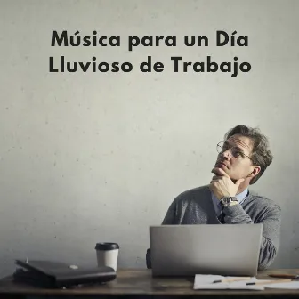 Música Para Un Día Lluvioso De Trabajo by Trabajando desde Casa Música