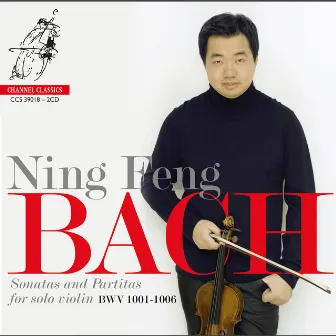 Bach: Sonatas and Partitas for Solo Violin, BWV 1001-1006 by Ning Feng