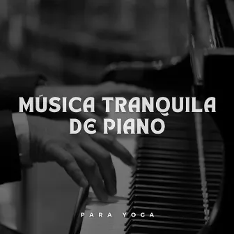 Música Tranquila De Piano Para Yoga by Felicidad de la música de yoga